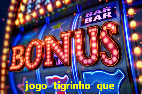 jogo tigrinho que da bonus no cadastro